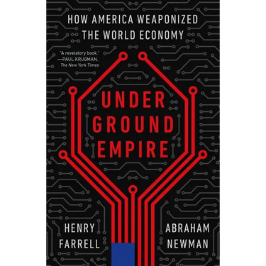Underground Empire: How America Weaponized the World Economy
