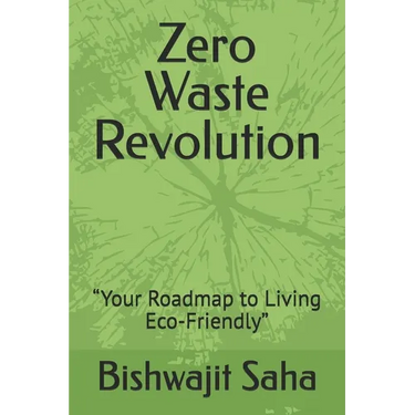 Zero Waste Revolution: "Your Roadmap to Living Eco-Friendly"