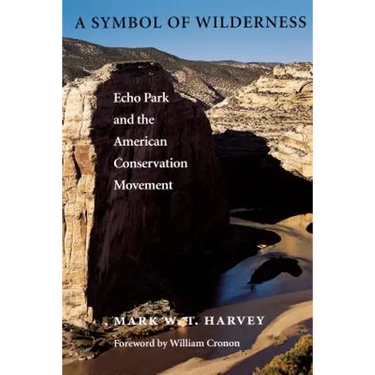 A Symbol of Wilderness: Echo Park and the American Conservation Movement