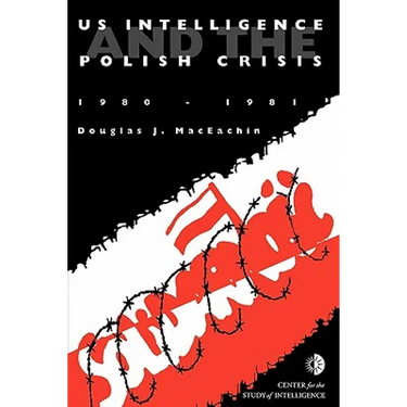 US Intelligence and the Polish crisis: 1980-1981