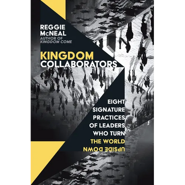 Kingdom Collaborators: Eight Signature Practices of Leaders Who Turn the World Upside Down