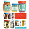 Put 'em Up!: A Comprehensive Home Preserving Guide for the Creative Cook, from Drying and Freezing to Canning and Pickling
