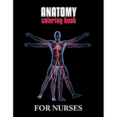 Anatomy Coloring Book For Nurses: The Ultimate Anatomy Study Guide, An Easier and Better Way to Learn Anatomy