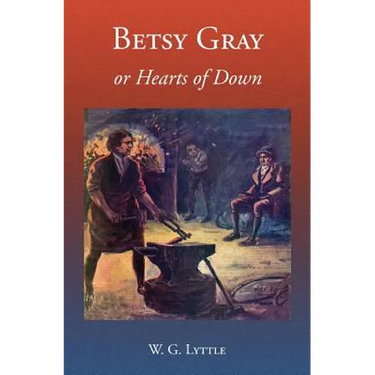 Betsy Gray or Hearts of Down: A Tale of Ninety-Eight