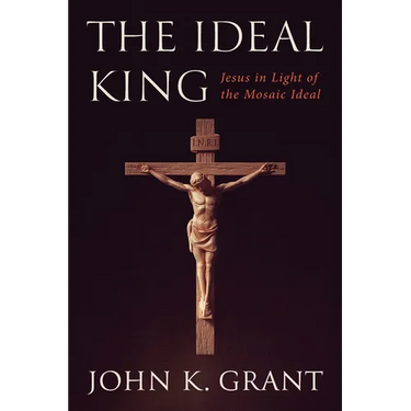 The Ideal King: Jesus in Light of the Mosaic Ideal