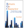 Return on Character: The Real Reason Leaders and Their Companies Win