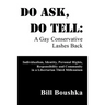 Do Ask, Do Tell: A Gay Conservative Lashes Back: Individualism, Identity, Personal Rights, Responsibility and Community in a Libertarian Third Millenn