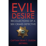 Evil Desire: Recollections of a Sex Crimes Detective