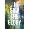 I Saw the Glory