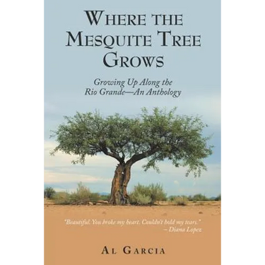 Where the Mesquite Tree Grows: Growing up Along the Rio Grande - an Anthology