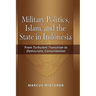 Military Politics, Islam and the State in Indonesia: From Turbulent Transition to Democratic Consolidation