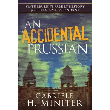 An Accidental Prussian: The Turbulent Past of a Prussian Descendant