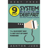Debt-Free: 9 Step System to Get Out of Debt Fast and Have Financial Freedom: The Quickest Way to Get Out of Debt Forever