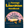 The Teenage Liberation Handbook: How to Quit School and Get a Real Life and Education