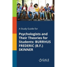 A Study Guide for Psychologists and Their Theories for Students: Burrhus Frederic (B.F.) Skinner