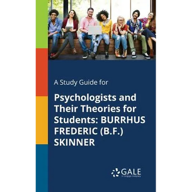 A Study Guide for Psychologists and Their Theories for Students: Burrhus Frederic (B.F.) Skinner