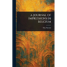 A Journal of Impressions in Belgium