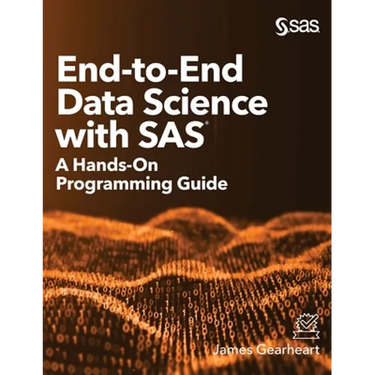 End-to-End Data Science with SAS: A Hands-On Programming Guide