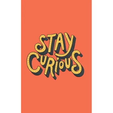 Stay Curious