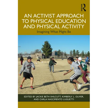 An Activist Approach to Physical Education and Physical Activity: Imagining What Might Be