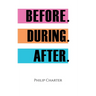 Before. During. After.