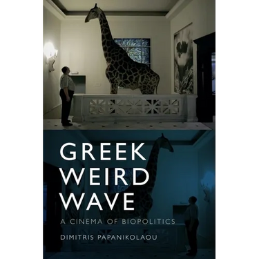 Greek Weird Wave: A Cinema of Biopolitics