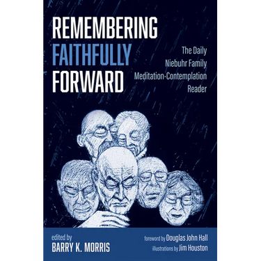 Remembering Faithfully Forward: The Daily Niebuhr Family Meditation-Contemplation Reader