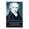 William Lisle Bowles - The Missionary: "Now Fate, vindictive, rolls, with refluent flood, Back on thy shores the tide of human blood"