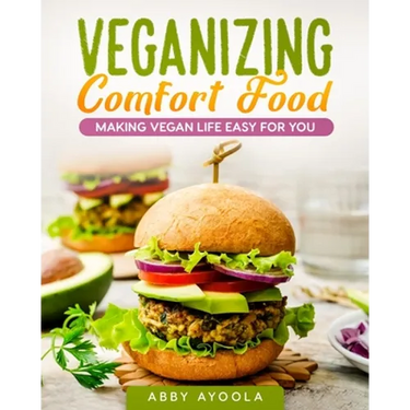 Veganizing Comfort Food: Making Vegan Life Easy For You.