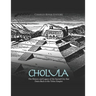 Cholula: The History and Legacy of the Sacred City that Dates Back to the Toltec Empire