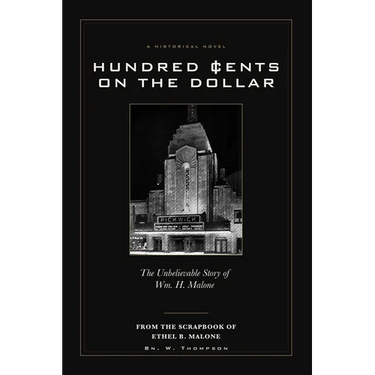 Hundred Cents on the Dollar: The Unbelievable Story of Wm. H. Malone