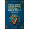 Celtic Spirituality Workbook: a practical path to earth-based wisdom, daily rituals, deities, and archetypes: a practical path to earth-based wisdom