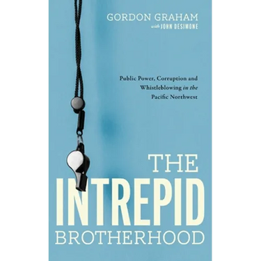 The Intrepid Brotherhood: Public Power, Corruption, and Whistleblowing in the Pacific Northwest