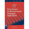 Force Sensors for Microelectronic Packaging Applications