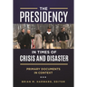 The Presidency in Times of Crisis and Disaster: Primary Documents in Context
