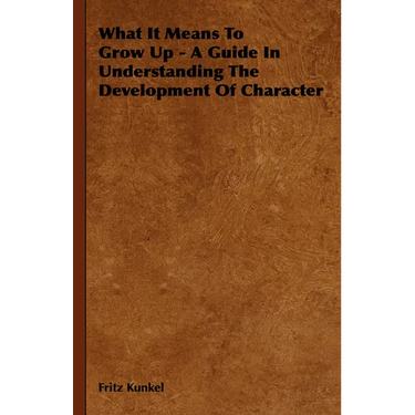 What It Means to Grow Up - A Guide in Understanding the Development of Character