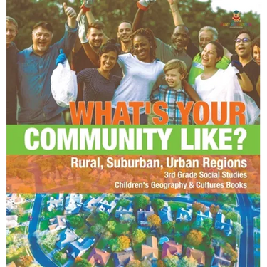 What's Your Community Like? Rural, Suburban, Urban Regions 3rd Grade Social Studies Children's Geography & Cultures Books