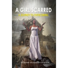 A Girl Scarred: A Journey to Overcoming