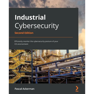 Industrial Cybersecurity - Second Edition: Efficiently monitor the cybersecurity posture of your ICS environment