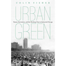 Urban Green: Nature, Recreation, and the Working Class in Industrial Chicago