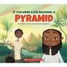 If You Were a Kid Building a Pyramid (If You Were a Kid)