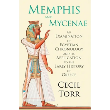 Memphis and Mycenae - An Examination of Egyptian Chronology and its Application to the Early History of Greece