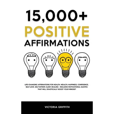 15.000+ Positive Affirmations: Life-Changing Affirmations for Health, Wealth, Happiness, Confidence, Self-Love, Self-Esteem, Sleep, Healing - Includes