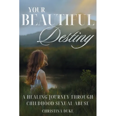 Your Beautiful Destiny: A Healing Journey Through Childhood Sexual Abuse