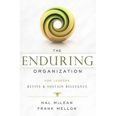 The Enduring Organization: How Leaders Revive & Sustain Relevance