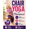 Chair Yoga for Menopause: Calm Hot Flashes, Reduce Menopause Belly, Sleep Better and Release Stress in Just 10 Min a Day Using Only a Chair Easy Chair