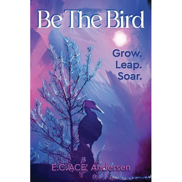 Be the Bird: Grow. Leap. Soar.