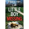 Little Boy Missing: An absolutely gripping psychological thriller that will keep you up all night