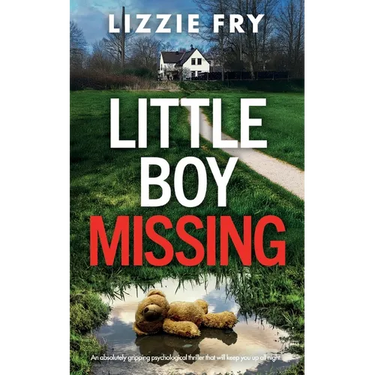 Little Boy Missing: An absolutely gripping psychological thriller that will keep you up all night