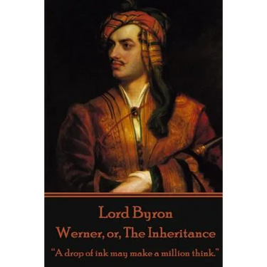 Lord Byron - Werner, or, The Inheritance: "A drop of ink may make a million think."